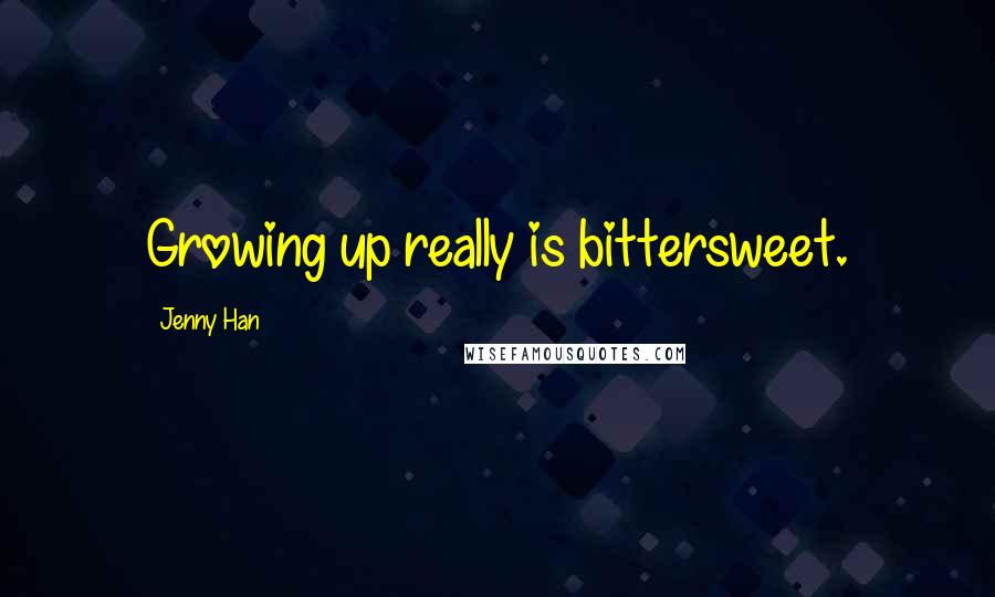 Jenny Han Quotes: Growing up really is bittersweet.