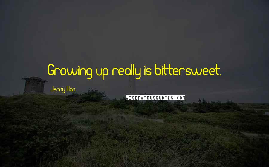 Jenny Han Quotes: Growing up really is bittersweet.