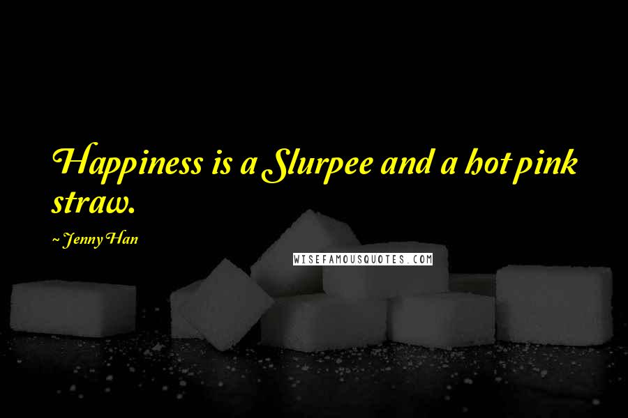 Jenny Han Quotes: Happiness is a Slurpee and a hot pink straw.