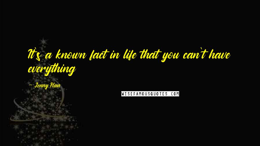 Jenny Han Quotes: It's a known fact in life that you can't have everything