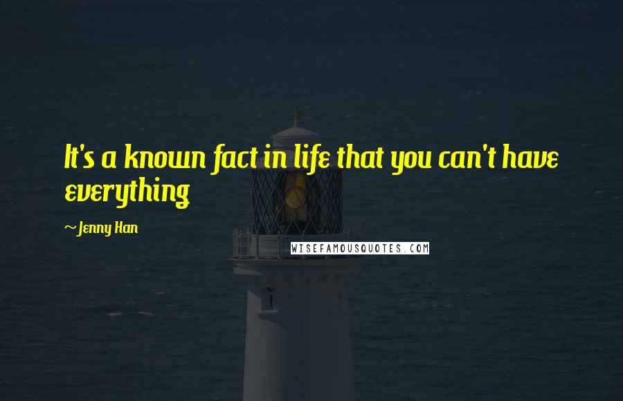 Jenny Han Quotes: It's a known fact in life that you can't have everything