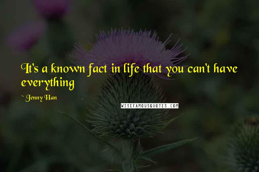 Jenny Han Quotes: It's a known fact in life that you can't have everything