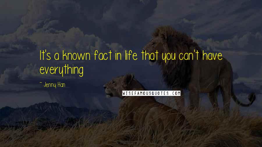 Jenny Han Quotes: It's a known fact in life that you can't have everything