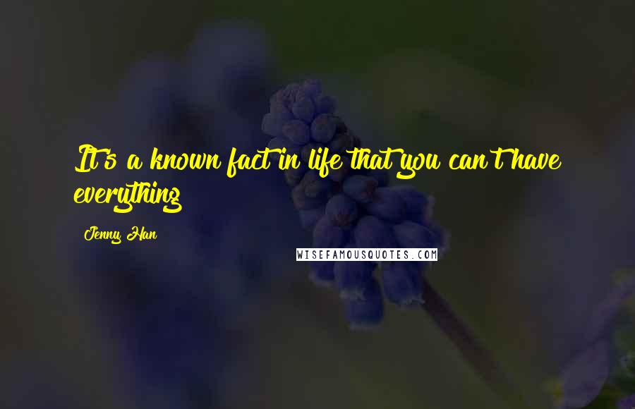 Jenny Han Quotes: It's a known fact in life that you can't have everything