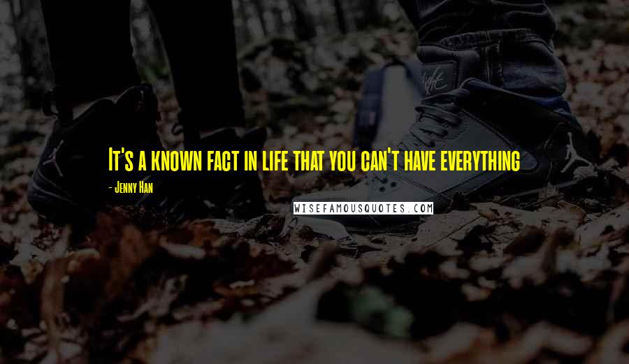 Jenny Han Quotes: It's a known fact in life that you can't have everything