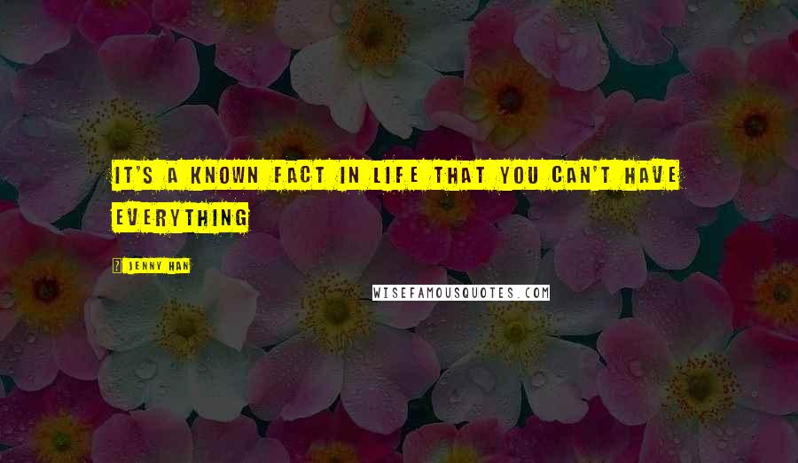 Jenny Han Quotes: It's a known fact in life that you can't have everything