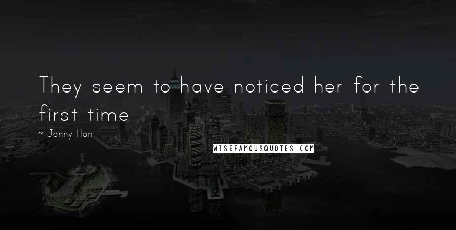 Jenny Han Quotes: They seem to have noticed her for the first time