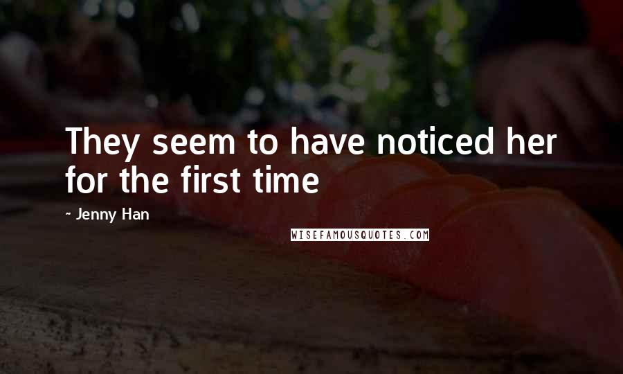 Jenny Han Quotes: They seem to have noticed her for the first time