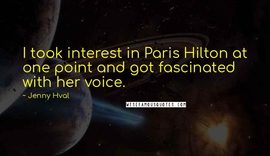 Jenny Hval Quotes: I took interest in Paris Hilton at one point and got fascinated with her voice.