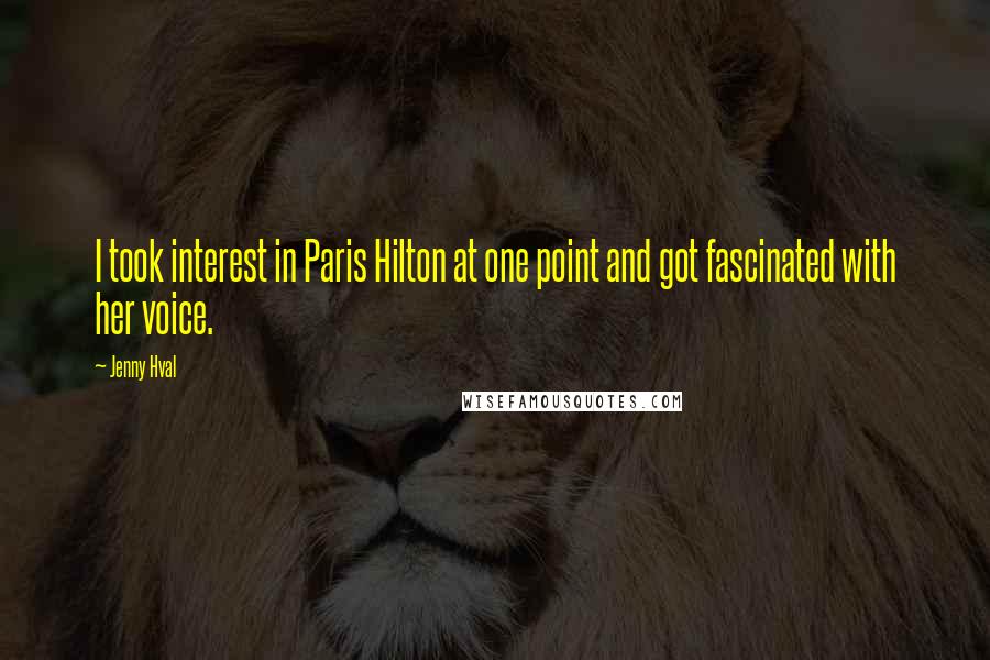 Jenny Hval Quotes: I took interest in Paris Hilton at one point and got fascinated with her voice.