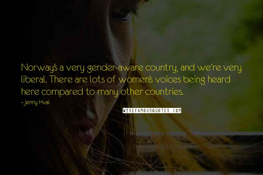 Jenny Hval Quotes: Norway's a very gender-aware country, and we're very liberal. There are lots of women's voices being heard here compared to many other countries.