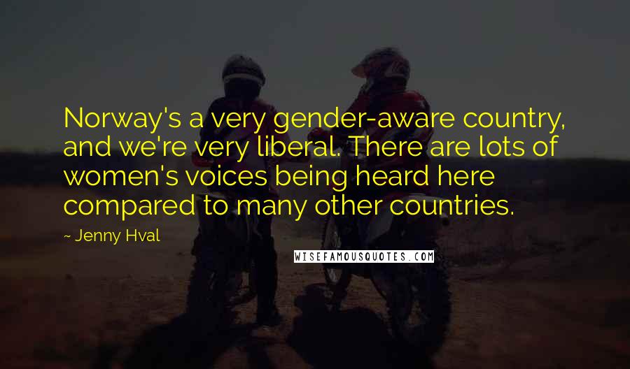 Jenny Hval Quotes: Norway's a very gender-aware country, and we're very liberal. There are lots of women's voices being heard here compared to many other countries.