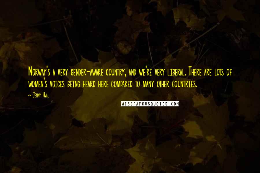 Jenny Hval Quotes: Norway's a very gender-aware country, and we're very liberal. There are lots of women's voices being heard here compared to many other countries.