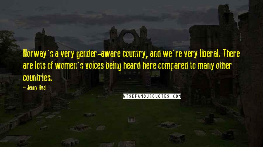 Jenny Hval Quotes: Norway's a very gender-aware country, and we're very liberal. There are lots of women's voices being heard here compared to many other countries.