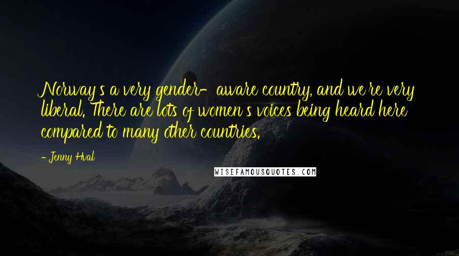 Jenny Hval Quotes: Norway's a very gender-aware country, and we're very liberal. There are lots of women's voices being heard here compared to many other countries.