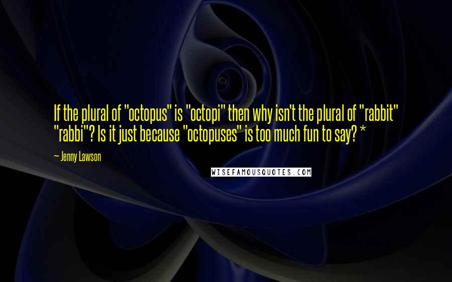 Jenny Lawson Quotes: If the plural of "octopus" is "octopi" then why isn't the plural of "rabbit" "rabbi"? Is it just because "octopuses" is too much fun to say? *