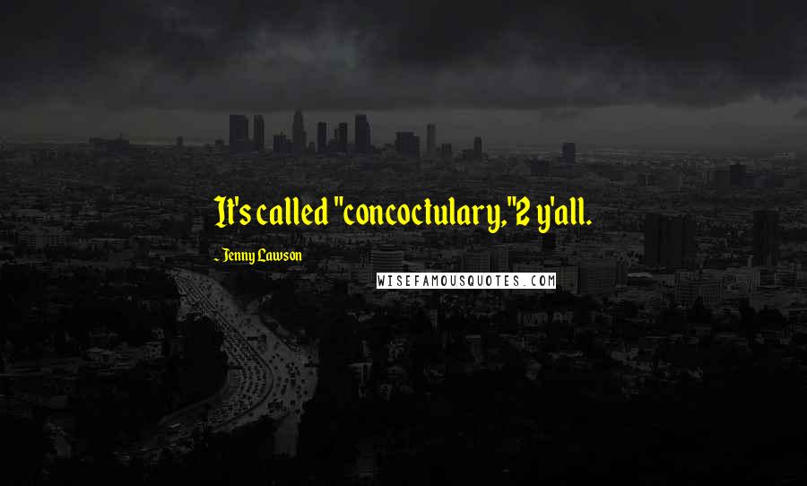Jenny Lawson Quotes: It's called "concoctulary,"2 y'all.