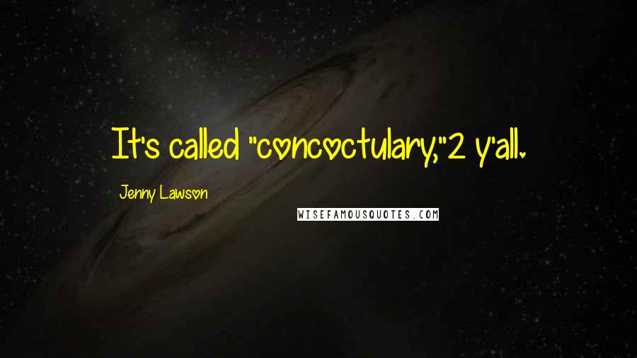 Jenny Lawson Quotes: It's called "concoctulary,"2 y'all.