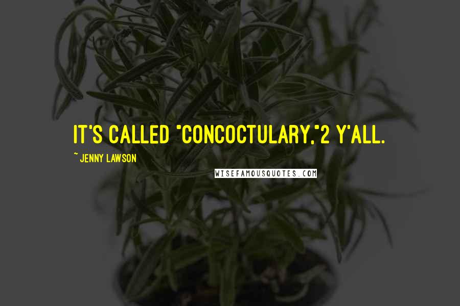 Jenny Lawson Quotes: It's called "concoctulary,"2 y'all.