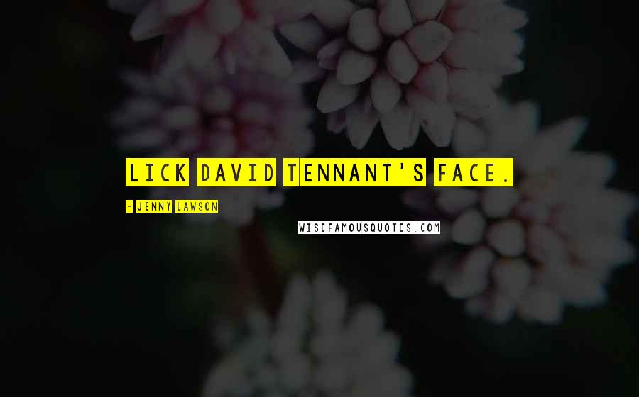 Jenny Lawson Quotes: Lick David Tennant's face.