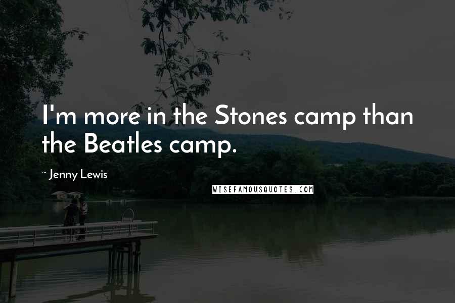 Jenny Lewis Quotes: I'm more in the Stones camp than the Beatles camp.