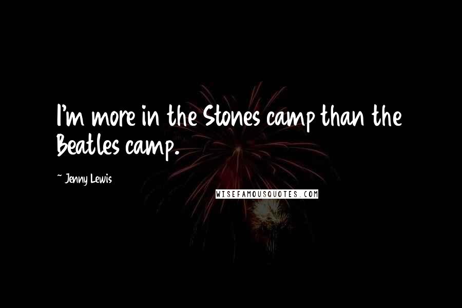 Jenny Lewis Quotes: I'm more in the Stones camp than the Beatles camp.