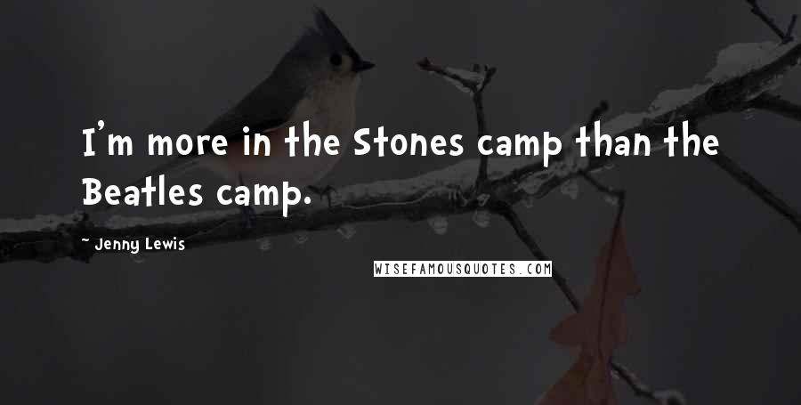 Jenny Lewis Quotes: I'm more in the Stones camp than the Beatles camp.