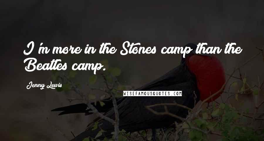 Jenny Lewis Quotes: I'm more in the Stones camp than the Beatles camp.