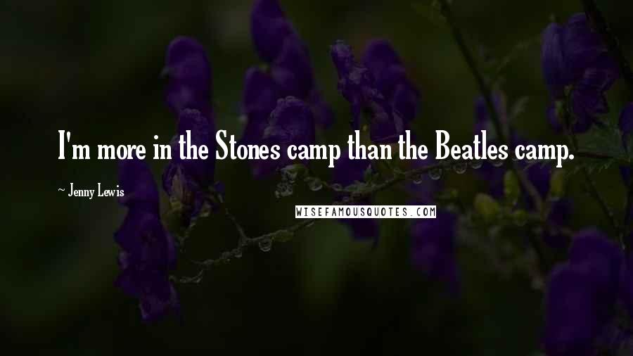 Jenny Lewis Quotes: I'm more in the Stones camp than the Beatles camp.