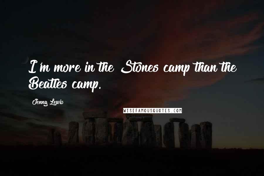 Jenny Lewis Quotes: I'm more in the Stones camp than the Beatles camp.