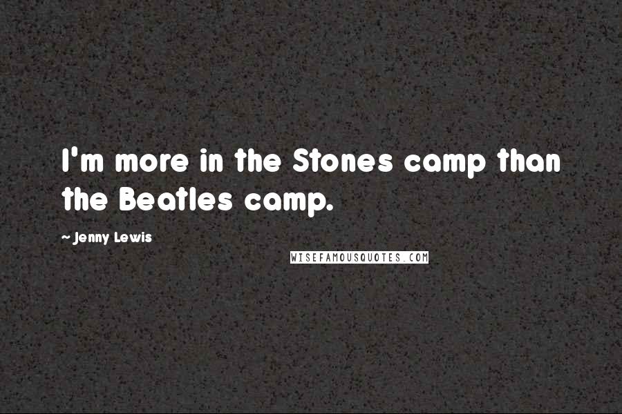 Jenny Lewis Quotes: I'm more in the Stones camp than the Beatles camp.