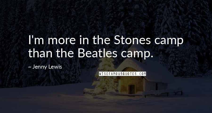 Jenny Lewis Quotes: I'm more in the Stones camp than the Beatles camp.