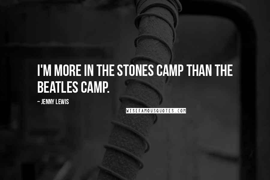 Jenny Lewis Quotes: I'm more in the Stones camp than the Beatles camp.