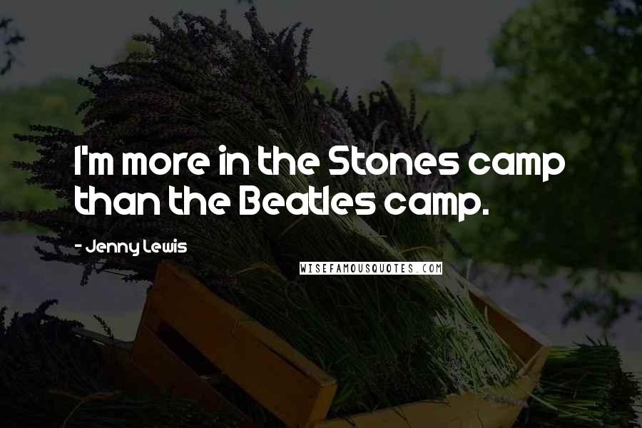 Jenny Lewis Quotes: I'm more in the Stones camp than the Beatles camp.