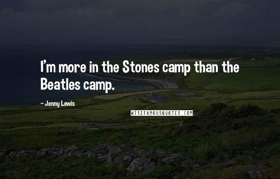 Jenny Lewis Quotes: I'm more in the Stones camp than the Beatles camp.