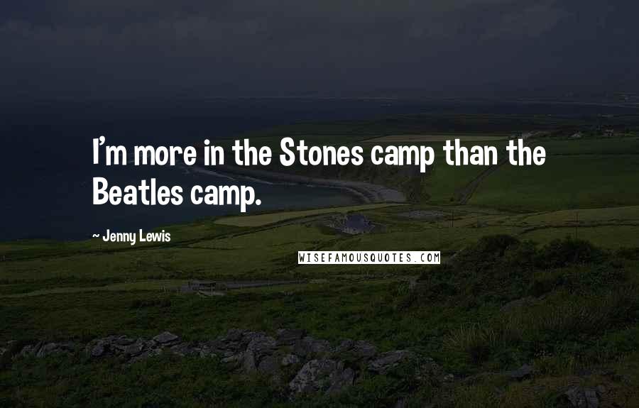 Jenny Lewis Quotes: I'm more in the Stones camp than the Beatles camp.