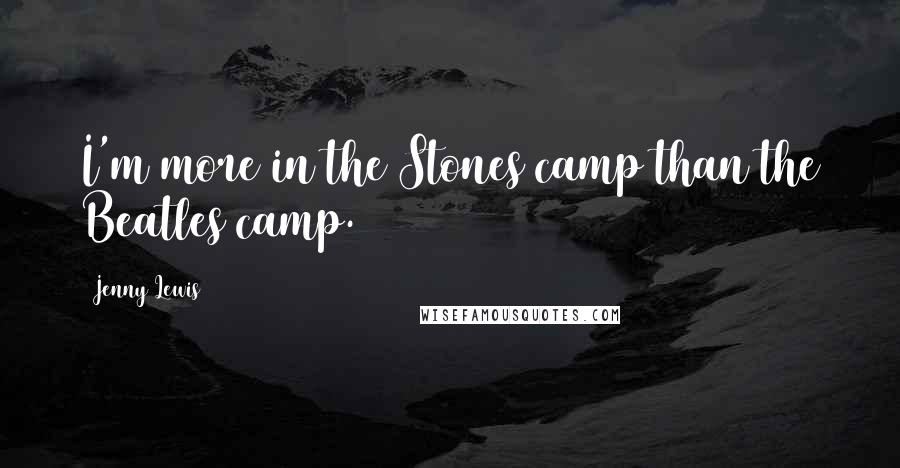 Jenny Lewis Quotes: I'm more in the Stones camp than the Beatles camp.