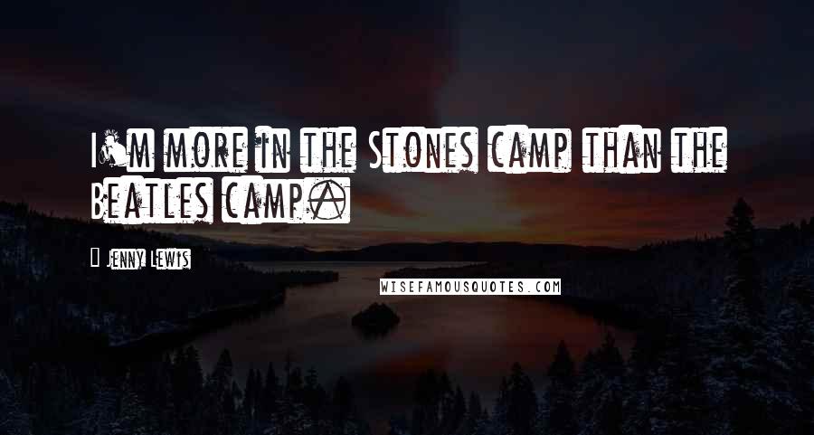 Jenny Lewis Quotes: I'm more in the Stones camp than the Beatles camp.