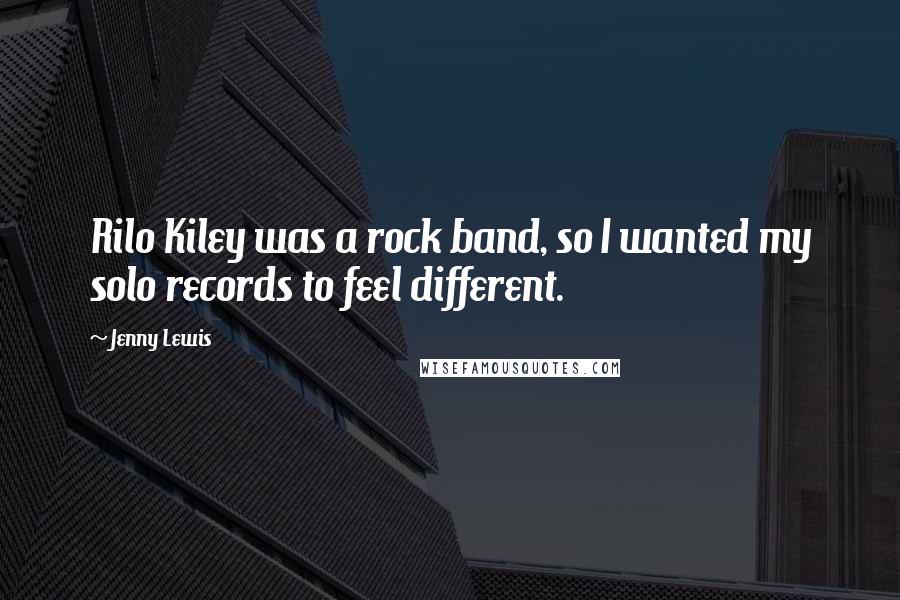 Jenny Lewis Quotes: Rilo Kiley was a rock band, so I wanted my solo records to feel different.