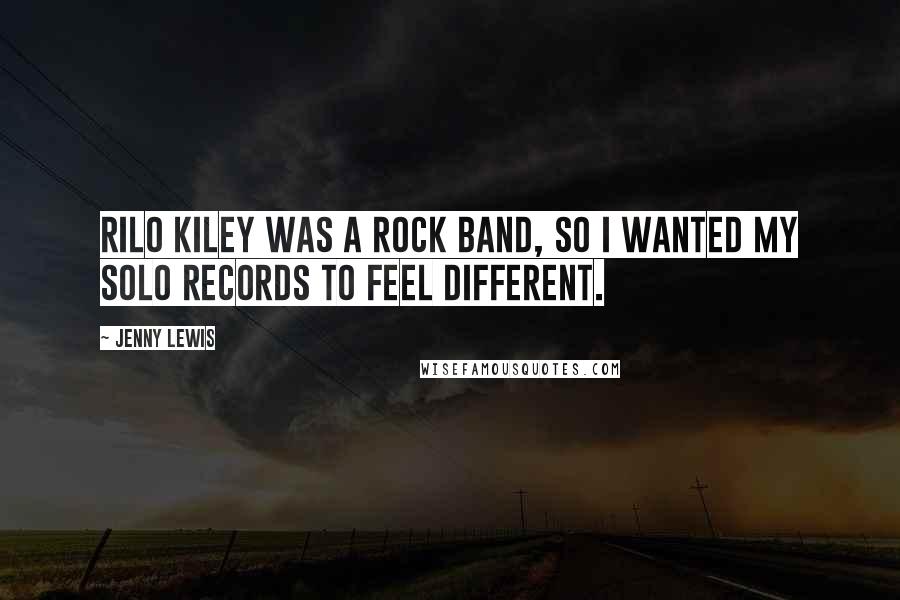 Jenny Lewis Quotes: Rilo Kiley was a rock band, so I wanted my solo records to feel different.