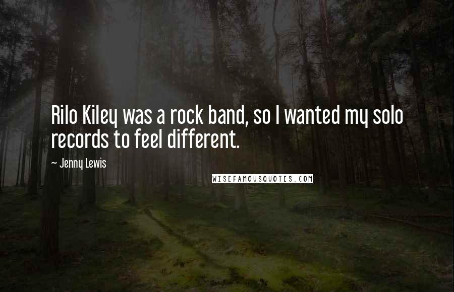 Jenny Lewis Quotes: Rilo Kiley was a rock band, so I wanted my solo records to feel different.