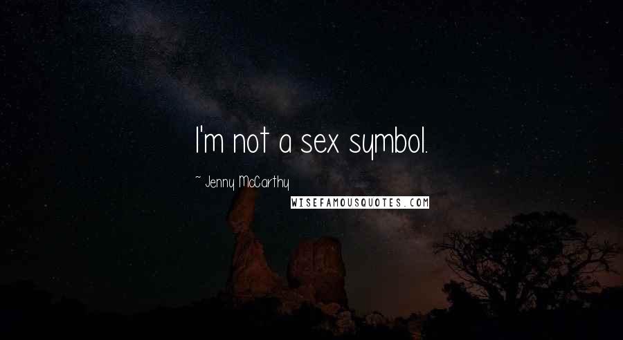 Jenny McCarthy Quotes: I'm not a sex symbol.