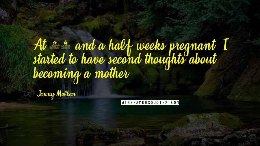 Jenny Mollen Quotes: At 41 and a half weeks pregnant, I started to have second thoughts about becoming a mother.