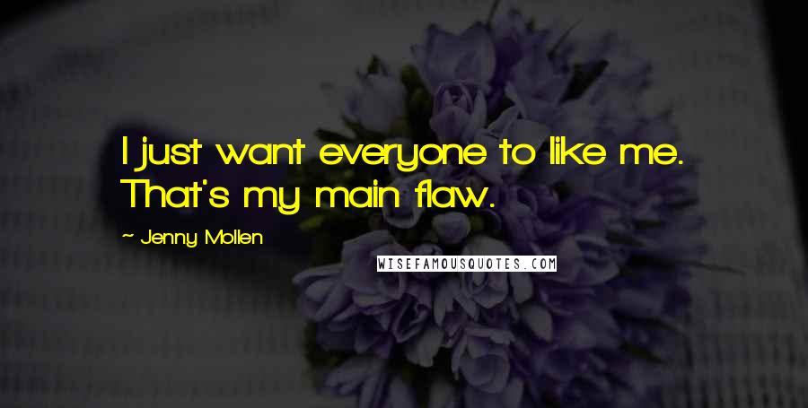 Jenny Mollen Quotes: I just want everyone to like me. That's my main flaw.