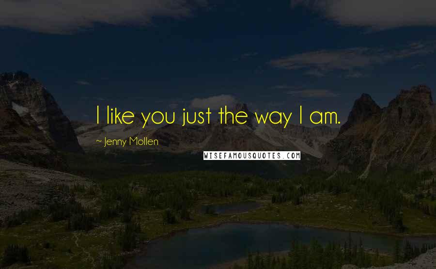Jenny Mollen Quotes: I like you just the way I am.