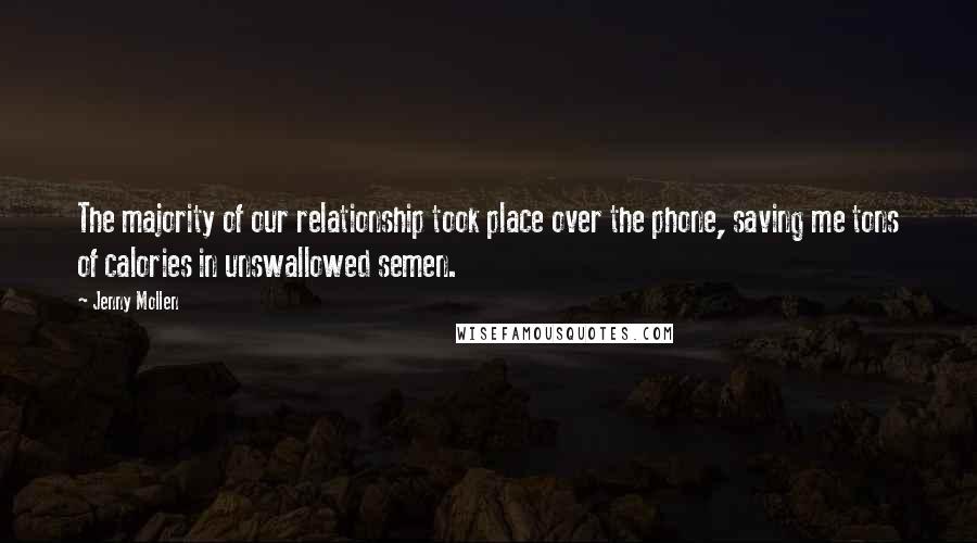 Jenny Mollen Quotes: The majority of our relationship took place over the phone, saving me tons of calories in unswallowed semen.
