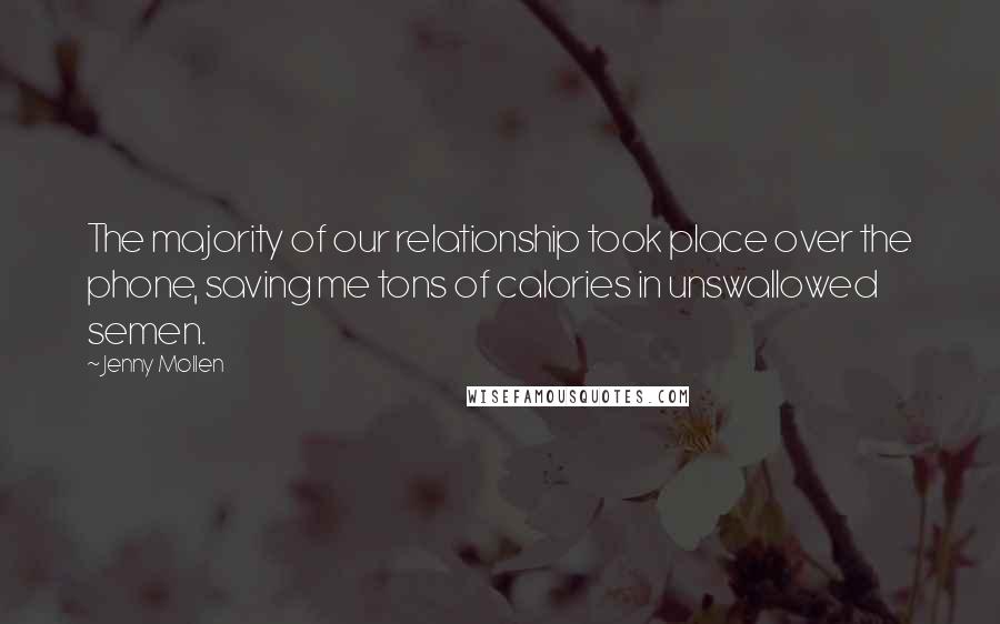Jenny Mollen Quotes: The majority of our relationship took place over the phone, saving me tons of calories in unswallowed semen.