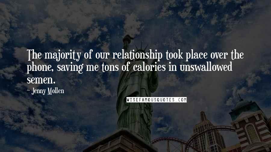 Jenny Mollen Quotes: The majority of our relationship took place over the phone, saving me tons of calories in unswallowed semen.
