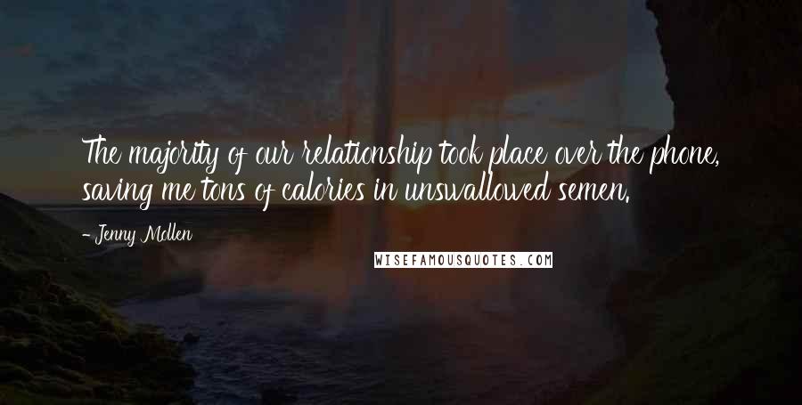 Jenny Mollen Quotes: The majority of our relationship took place over the phone, saving me tons of calories in unswallowed semen.