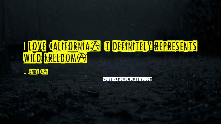 Jenny O. Quotes: I love California. It definitely represents wild freedom.